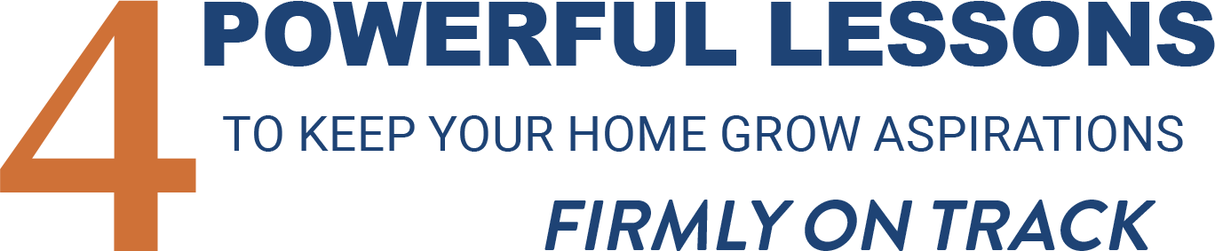 4 Powerful Lessons To Keep Your Home Grow Aspiration Firmly On Track
